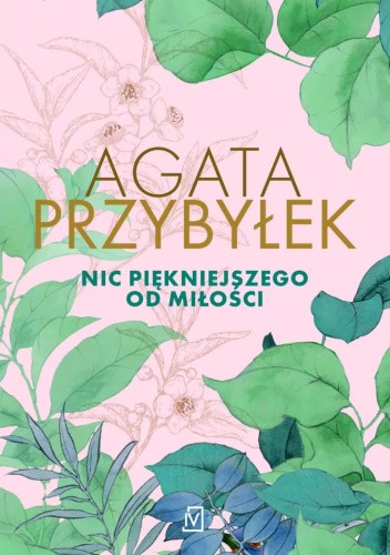 Okładka książki Nic piękniejszego od miłości - Agata Przybyłek